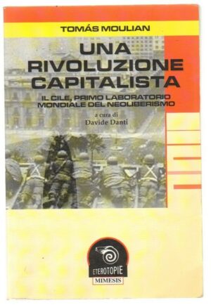 UNA RIVOLUZIONE CAPITALISTICA di Tomas Moulian ed. Mimesis