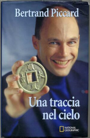 UNA TRACCIA NEL CIELO di Bertrand Piccard ed. 2009 White Star