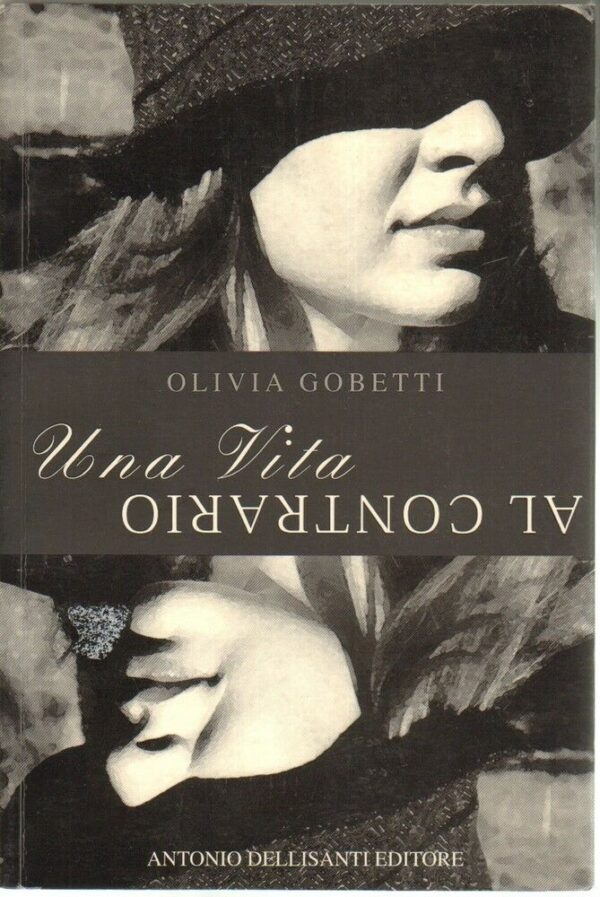 UNA-VITA-AL-CONTRARIO-di-Olivia-Gobetti-1-ed-Dellisanti-2004-121870745881