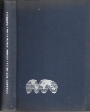 UOMINI SENZA LUNA di Corrado Pizzinelli ed. Cappelli 1962