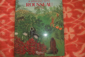 A WEEKEND WITH ROUSSEAU by Gilles Plazy, Ed. Rizzoli New York (in americano)