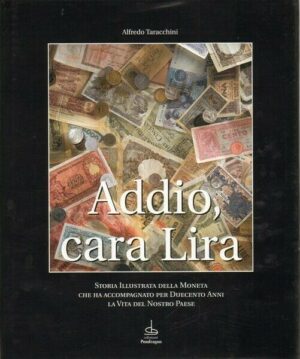 ADDIO CARA LIRA. Storia Illustrata della Moneta ed. Pendragon