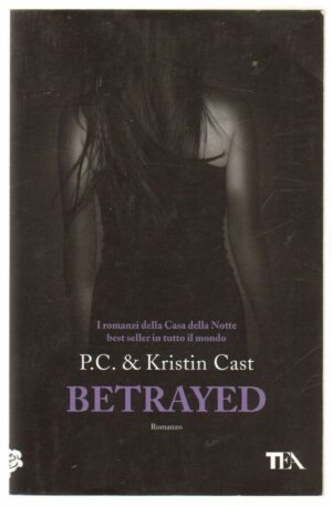 BETRAYED - La Casa della Notte vol. 2 di P. C. & Kristin Cast ed. TEA