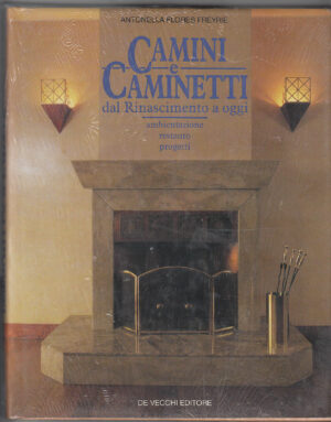 CAMINI E CAMINETTI. Dal rinascimento ad oggi Antonella Flores Freyrie A11