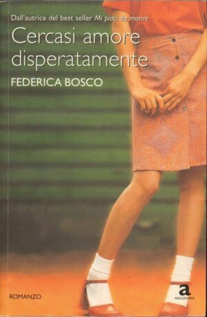 CERCASI AMORE DISPERATAMENTE di Federica Bosco ed. Newton Compton