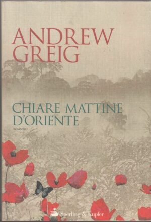 CHIARE MATTINE D'ORIENTE di Andrew Greig ed. Sperling & Kupfer 2005