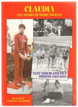 CLAUDIA UNA STORIA DI SPORT IMOLESE di Umberto Antonioli ed. Tipografia RomagTna