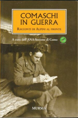 COMASCHI IN GUERRA RACCONTI DI ALPINI AL FRONTE 1° ed. Mursia 2009