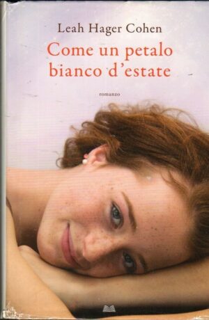 COME UN PETALO BIANCO D'ESTATE di Leah Hager Cohen ed. Mondolibri 2013