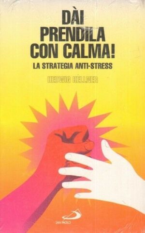 DAI PRENDILA CON CALMA! LA STRATEGIA ANTI-STRESS di H. Kellner ed. San Paolo
