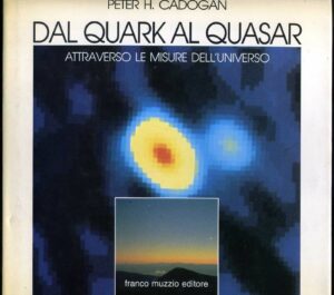 DAL QUARK AL QUASAR. Attraverso le misure dell'universo di. P.H. Cadogan