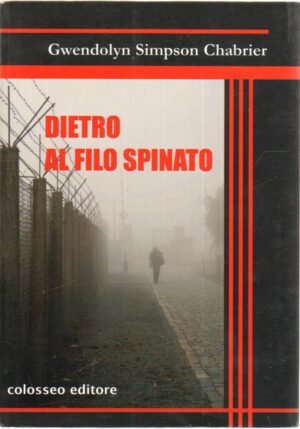 DIETRO AL FILO SPINATO di Gwendolyn Simpson Chabrier ed. Colosseo 2010