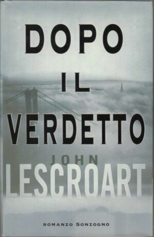 DOPO IL VERDETTO di John Lescroart ed. Sonzogno