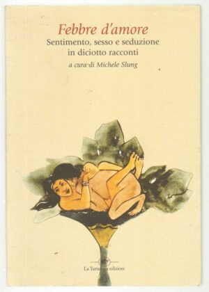 FEBBRE D'AMORE a cura di Michele Slung ed. La Tartaruga 2005