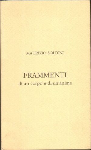 FRAMMENTI di un corpo e di un'anima di Maurizio Soldini