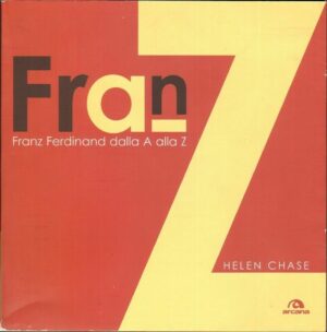 FRANZ FERDINAND. Dalla A alla Z di Helen Chase ed. Arcana
