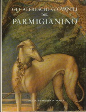 GLI AFFRESCHI GIOVANILI DEL PARMIGIANINO ed 1968 Cassa di risparmio di Parma
