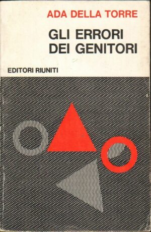 GLI ERRORI DEI GENITORI di Ada Della Torre ed. Editori Riuniti 1971