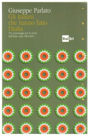 GLI ITALIANI CHE HANNO FATTO L'ITALIA di Giuseppe Parlato ed. RAI ERI