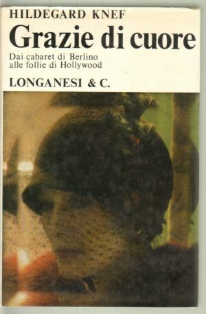 GRAZIE DI CUORE Dai cabaret di Berlino alle follie di Holliwood  Knef Longanesi