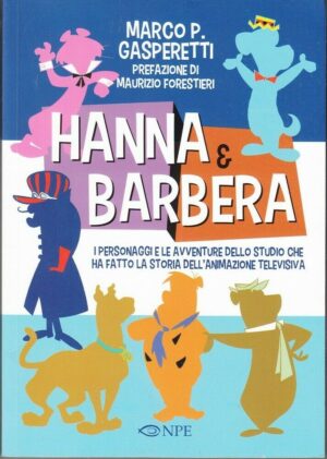 HANNA & BARBERA. I personaggi le avventure dello Studio... di Gasperetti ed. NPE