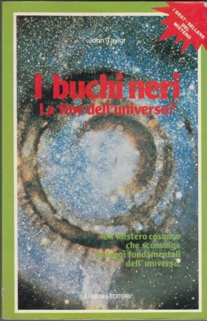 I BUCHI NERI LA FINE DELL'UNIVERSO? di John Taylor ed. Armenia 1982