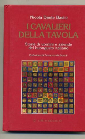 I CAVALIERI DELLA TAVOLA. STORIE DI UOMINI...di Nicola Dante Basile Scheiwiller