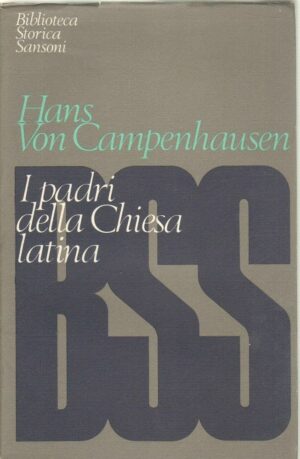 I PADRI DELLA CHIESA LATINA di Hans Von Campenhausen ed. Sansoni 1969