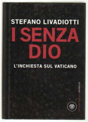 I SENZA DIO L'INCHIESTA SUL VATICANO di Stefano Livadiotti ed. Bompiani 2011