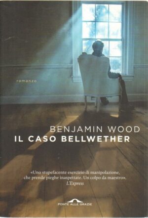 IL CASO BELLWETHER di Benjamin Wood ed. Ponte alle Grazie 2015
