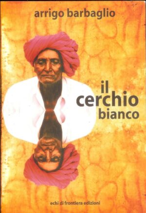 IL CERCHIO BIANCO di Arrigo Barbaglio ed. Echi di Frontiera