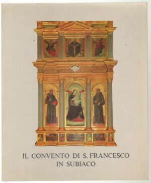 IL CONVENTO DI S. FRANCESCO IN SUBIACO di Associaz. Culturale Pio VI ed. Subiaco
