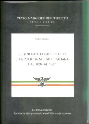 IL GENERALE CESARE RICOTTI E LA POLITICA MILITARE ITALIANA DAL 1884 AL 1887