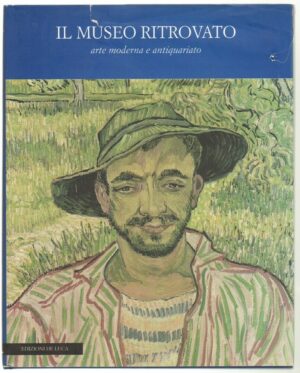 IL MUSEO RITROVATO ARTE MODERNA E ANTIQUARIATO ed. De Luca