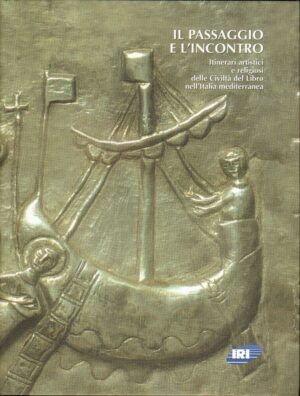 Il Passaggio e l'Incontro. Itinerari Artistici e Religiosi di AA. VV. ed. IRI