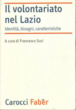 IL VOLONTARIATO NEL LAZIO di Francesco Susi 1° ed. Carocci 2007