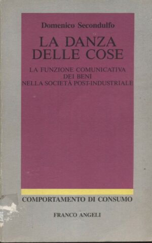 LA DANZA DELLE COSE di Domenico Secondulfo ed. 1990 Franco Angeli - B05