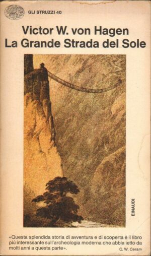 LA GRANDE STRADA DEL SOLE di Victor W. Von Hagen ed. Einaudi 1973