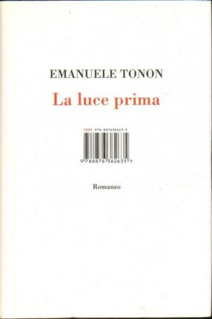 LA LUCE PRIMA di Emanuele Tonon ed. ISBN 2011