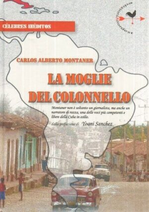LA MOGLIE DEL COLONNELLO di Carlos Alberto Montaner 1° ed. Anordest 2012