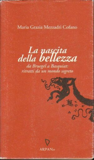 LA NASCITA DELLA BELLEZZA DA BRUEGEL A BASQUIAT di Mezzadri Cofano ed ArpaNet