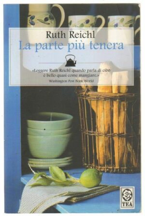 LA PARTE PIU' TENERA di Ruth Reichl ed. TEA