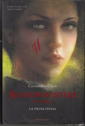 La principessa. Shadowhunters Le Origini di Cassandra Clare 1° ed. 2013 Mondadori