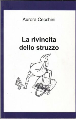 LA RIVINCITA DELLO STRUZZO di Aurora Cecchini ed. Pubblicato dall'Autore