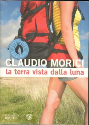 LA TERRA VISTA DALLA LUNA di Claudio Morici ed. Bompiani