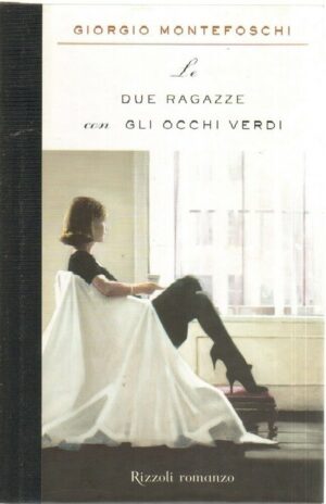 LE DUE RAGAZZE CON GLI OCCHI VERDI di Giorgio Montefoschi 1° ed. Rizzoli 2009