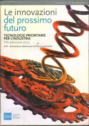 LE INNOVAZIONI DEL PROSSIMO FUTURO TECNOLOGIE PRIORITARIE.... ed. Agra 2012