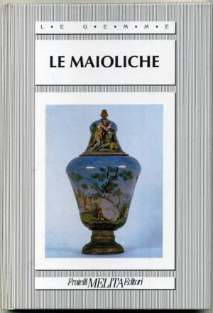 LE MAIOLICHE ed. Melita