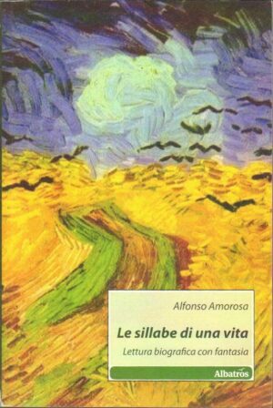 LE SILLABE DI UNA VITA. LETTURA BIOGRAFICA CON FANTASIA di Amorosa ed. Albatros