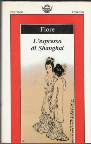 L'ESPRESSO DI SHANGHAI di Ilario Fiore ed. Vallecchi